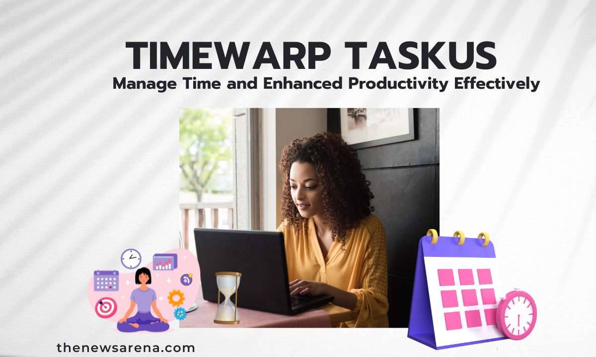 Manage Time and Enhanced Productivity Effectively With Timewarp Taskus